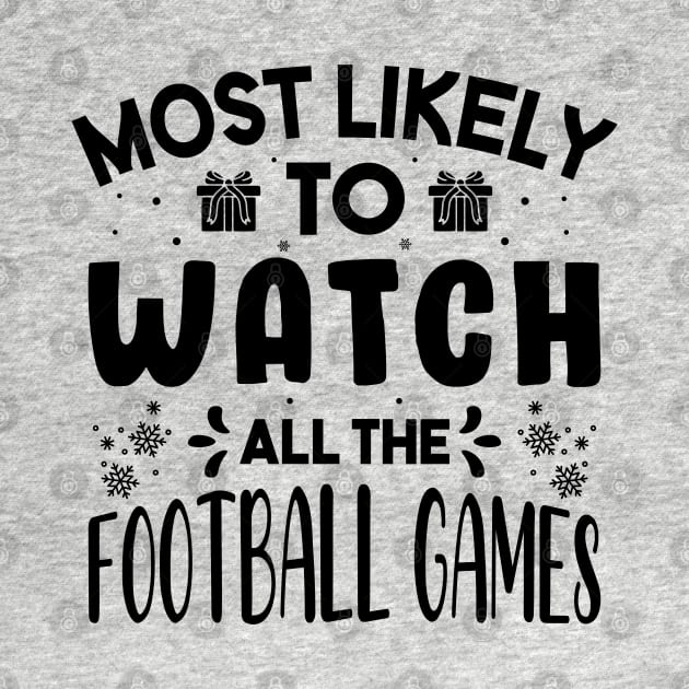 Most Likely To Watch All The Football Games Funny Christmas Gift by norhan2000